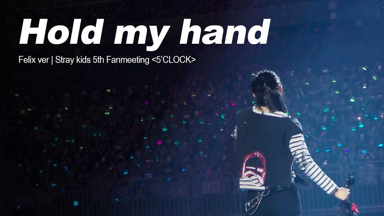 Hold my hand - Felix | Stray Kids 5th Fanmeeting 'SKZ 5'CLOCK'