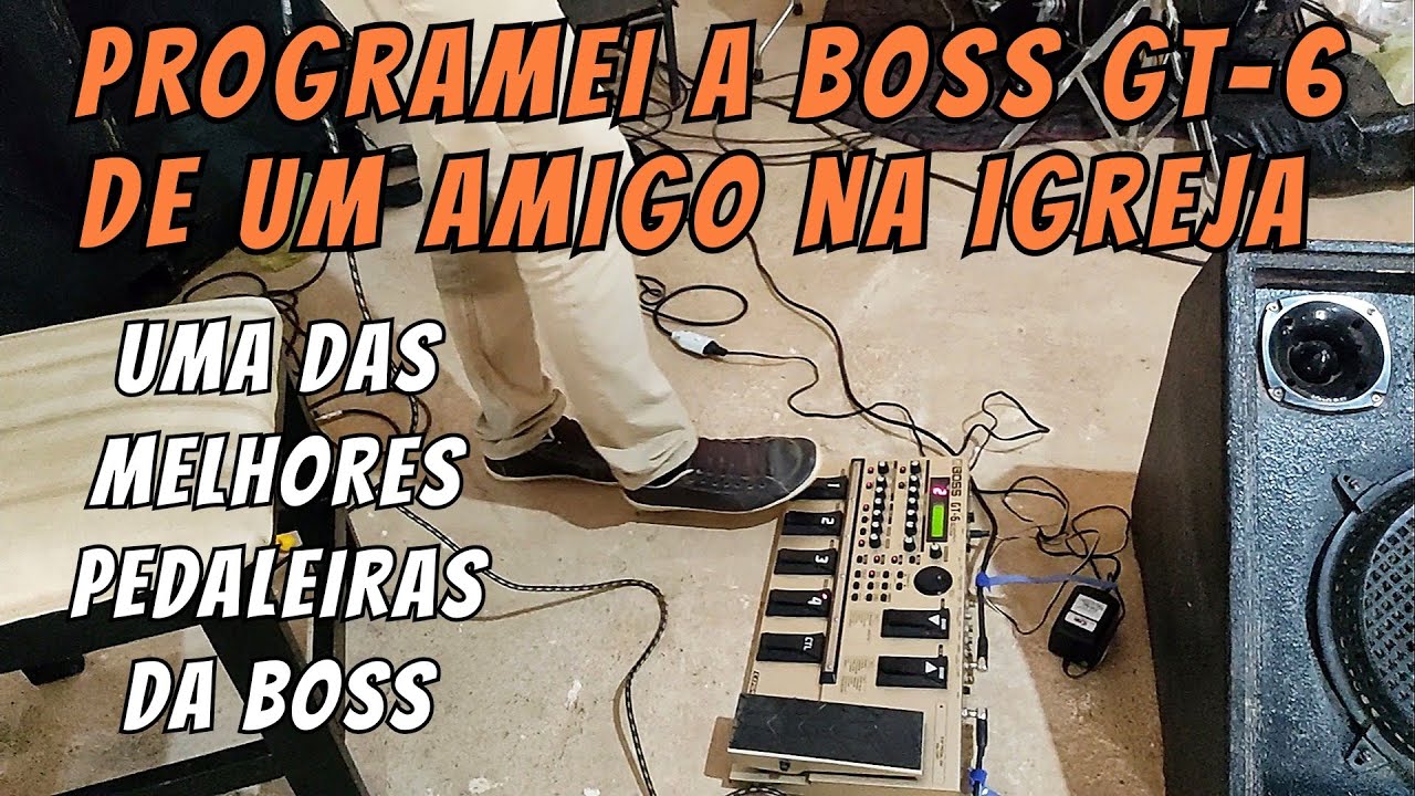 BOSS GT-6 | Montei timbres pra um amigo tocar na Igreja | Pedaleira GT6