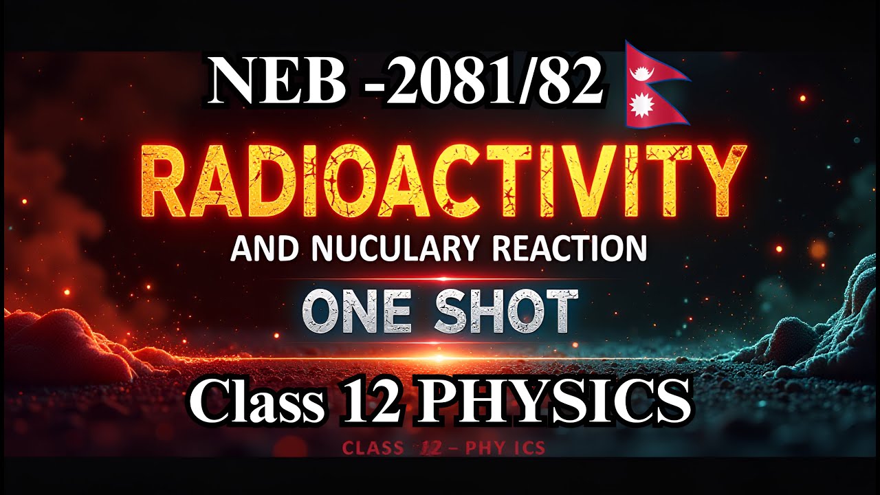 Radioactivity and Nuclear Reaction ( One Shot) In Nepali || Class 12 Physics || NEB