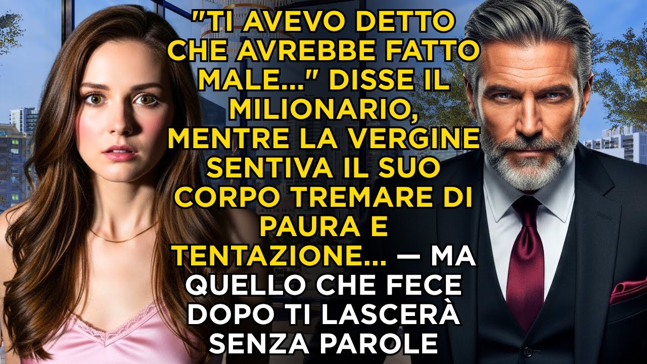"Ti avevo detto che avrebbe fatto male" disse il milionario, e la VERGINE tremò di paura e desiderio