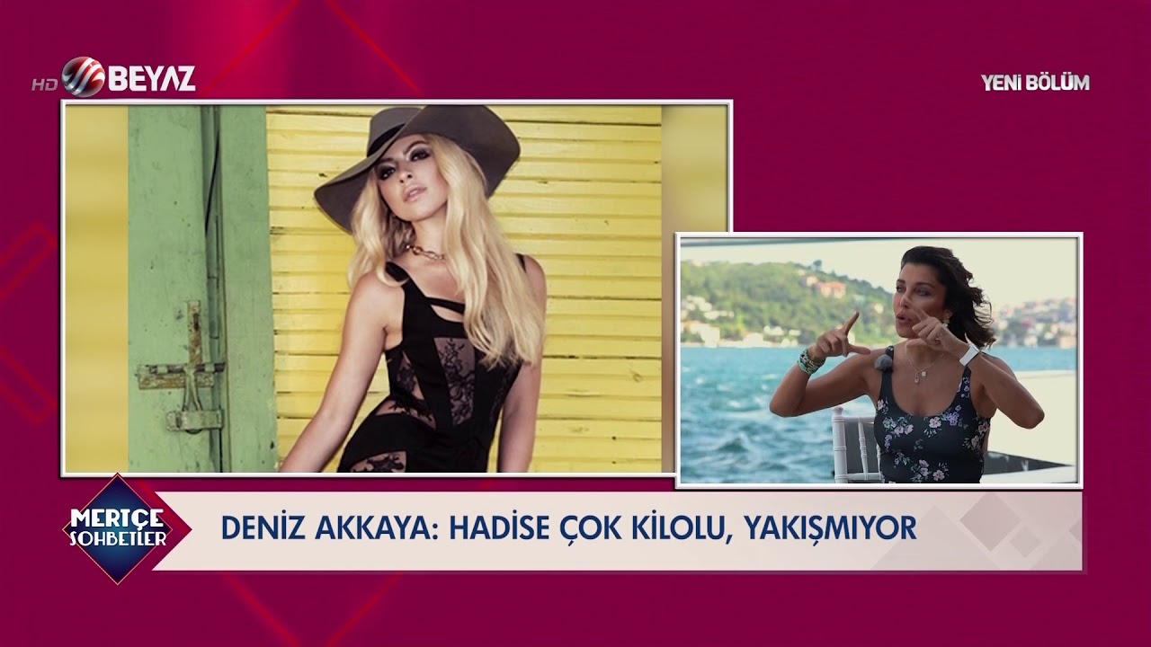Deniz Akkaya'dan Hadise hakkında olay sözler! Çok kilolu