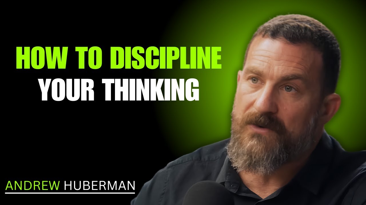 How to Discipline Your Thinking | Andrew Huberman's Neuroscience-Based Techniques