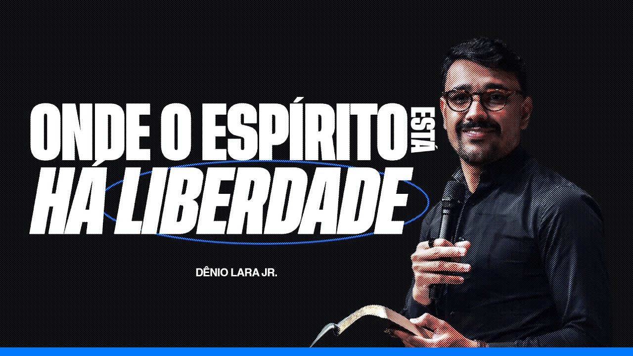 ONDE O ESP&Iacute;RITO EST&Aacute; H&Aacute; LIBERDADE -  D&ecirc;nio Lara Jr.