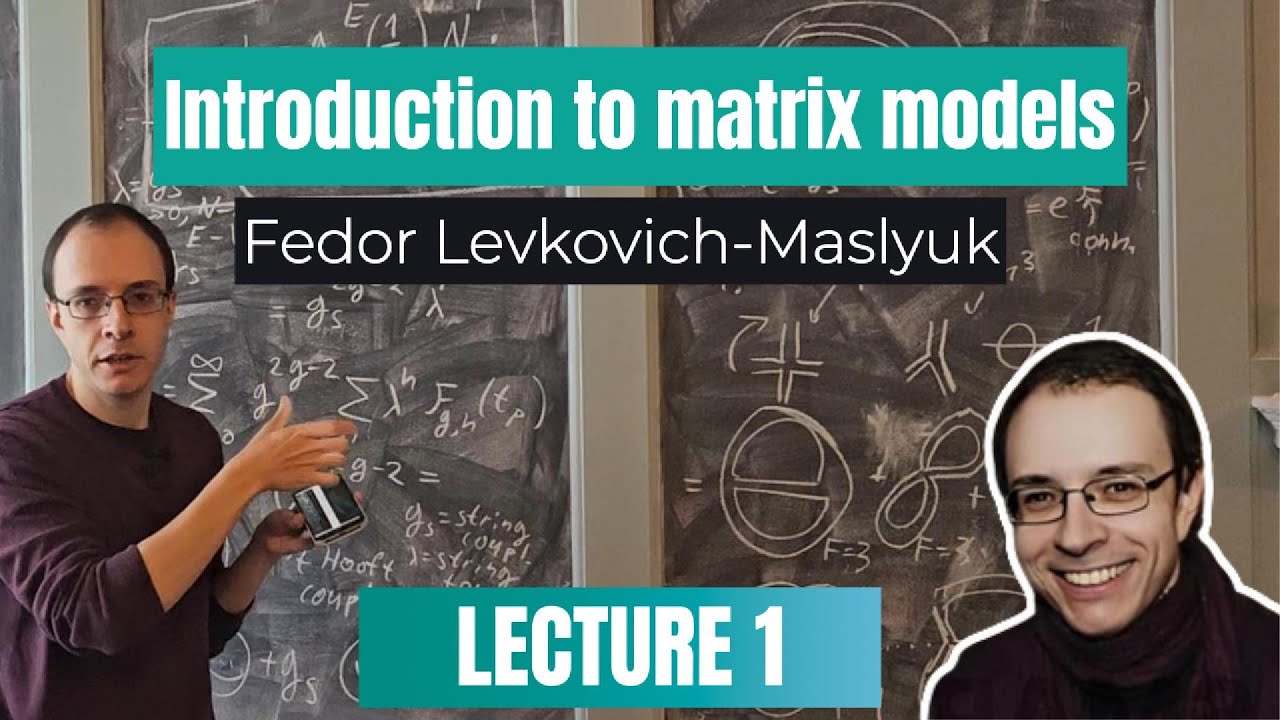 Introduction to Matrix Models - Fedor Levkovich-Masyluk (Lecture 1)