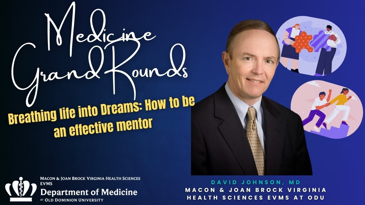 Medicine Grand Rounds: Breathing Life into Dreams: How to Be an Effective Mentor