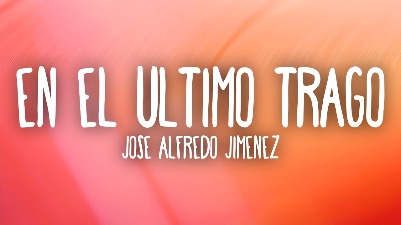Jose Alfredo Jimenez - En el Último Trago (Letra/Lyrics)