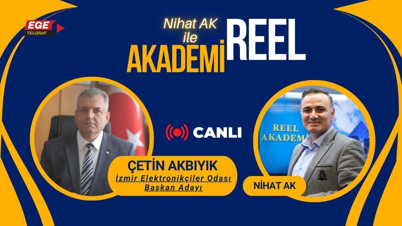 NİHAT AK İLE REEL AKADEMİ - KONUK: ÇETİN AKBIYIK - İZMİR ELEKTRONİKÇİLER ODASI BAŞKAN ADAYI