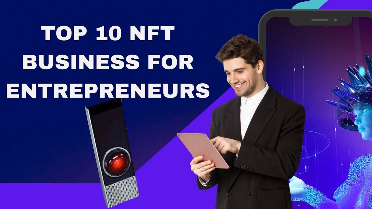 Top 10 NFT Business Ideas For Entrepreneurs