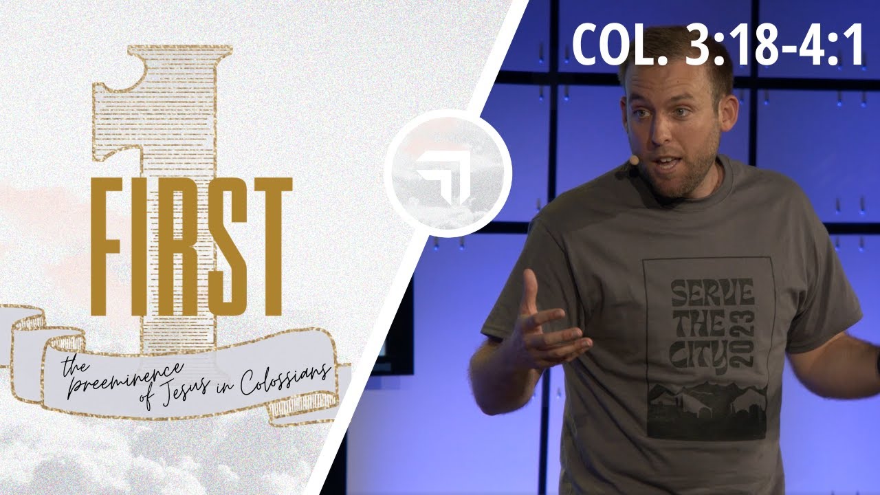 Jesus First in Our Relationships | Colossians 3:18-4:1 | Justin Leitch