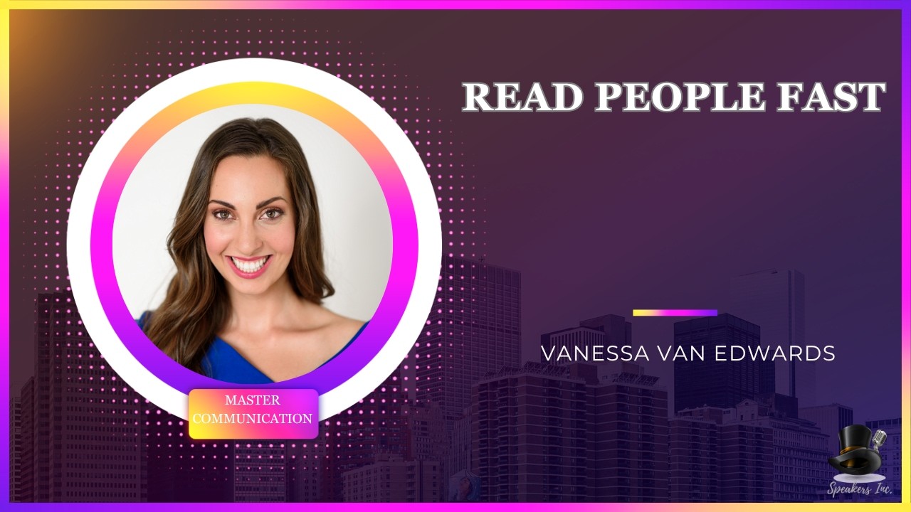 Vanessa Van Edwards | Mastering Communication & Human Behavior | Keynote Speaker