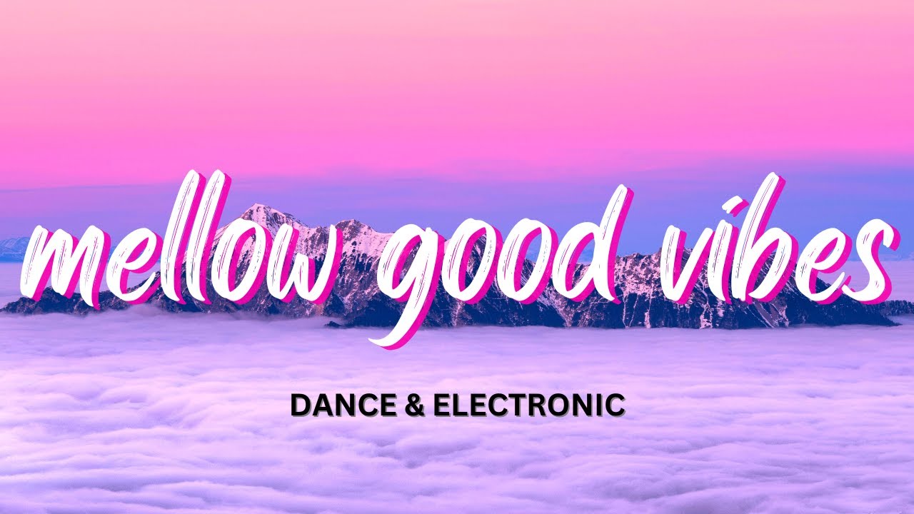 Mellow Good Vibes music – Dance and Electronic mix | Free Background Music