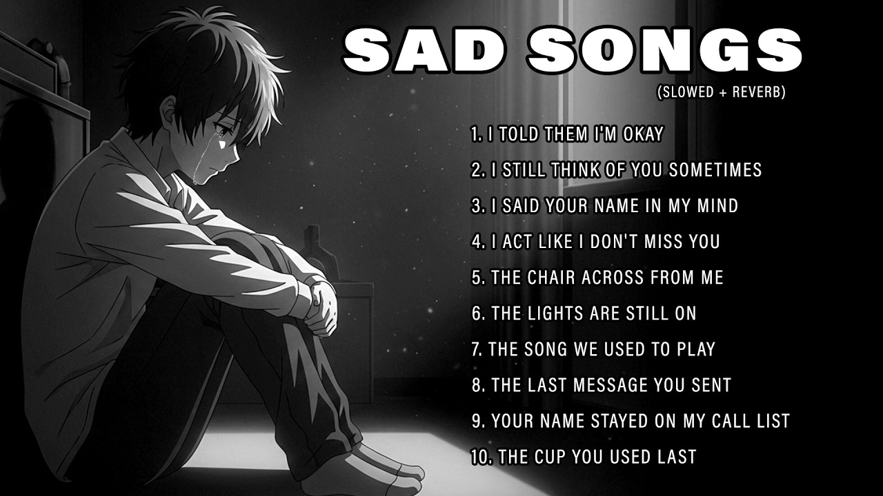 I Told Them I'm okay. | Sad Songs Playlist for Broken Heart | Sad Love Songs Playlist