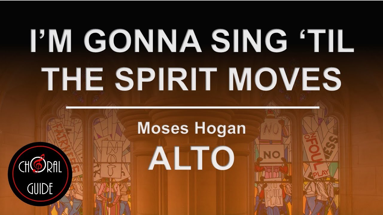 I'm Gonna Sing 'Til The Spirit Moves - ALTO | Moses Hogan