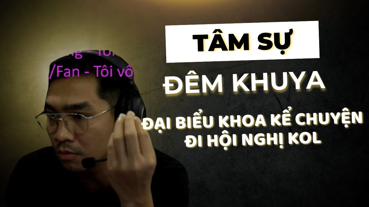 | T&Acirc;M SỰ Đ&Ecirc;M KHUYA | Đại biểu Ho&agrave;ng Văn Khoa kể chuyện đi hội nghị KOL c&ugrave;ng bạn Độ...