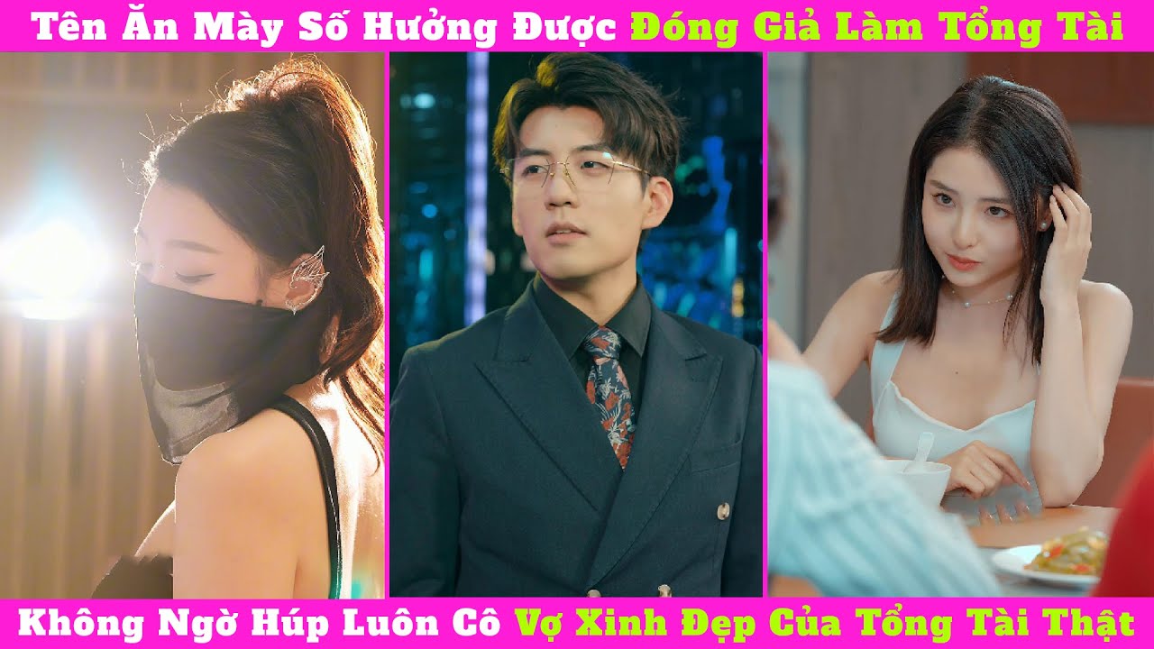 Tên Ăn Mày Số Hưởng Được Đóng Giả Làm Tổng Tài, Không Ngờ Húp Luôn Cô Vợ Xinh Đẹp Của Tổng Tài Thật