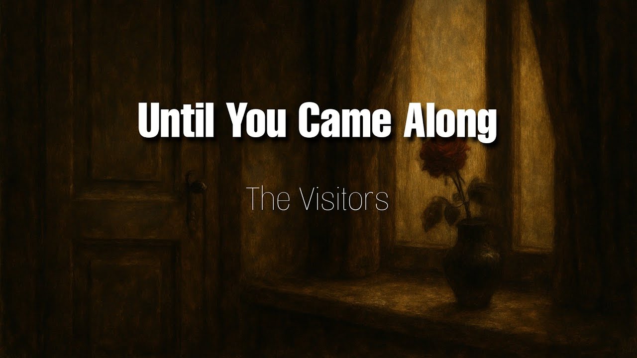 Until You Came Along - The Visitors | LETRA - Sub. Español
