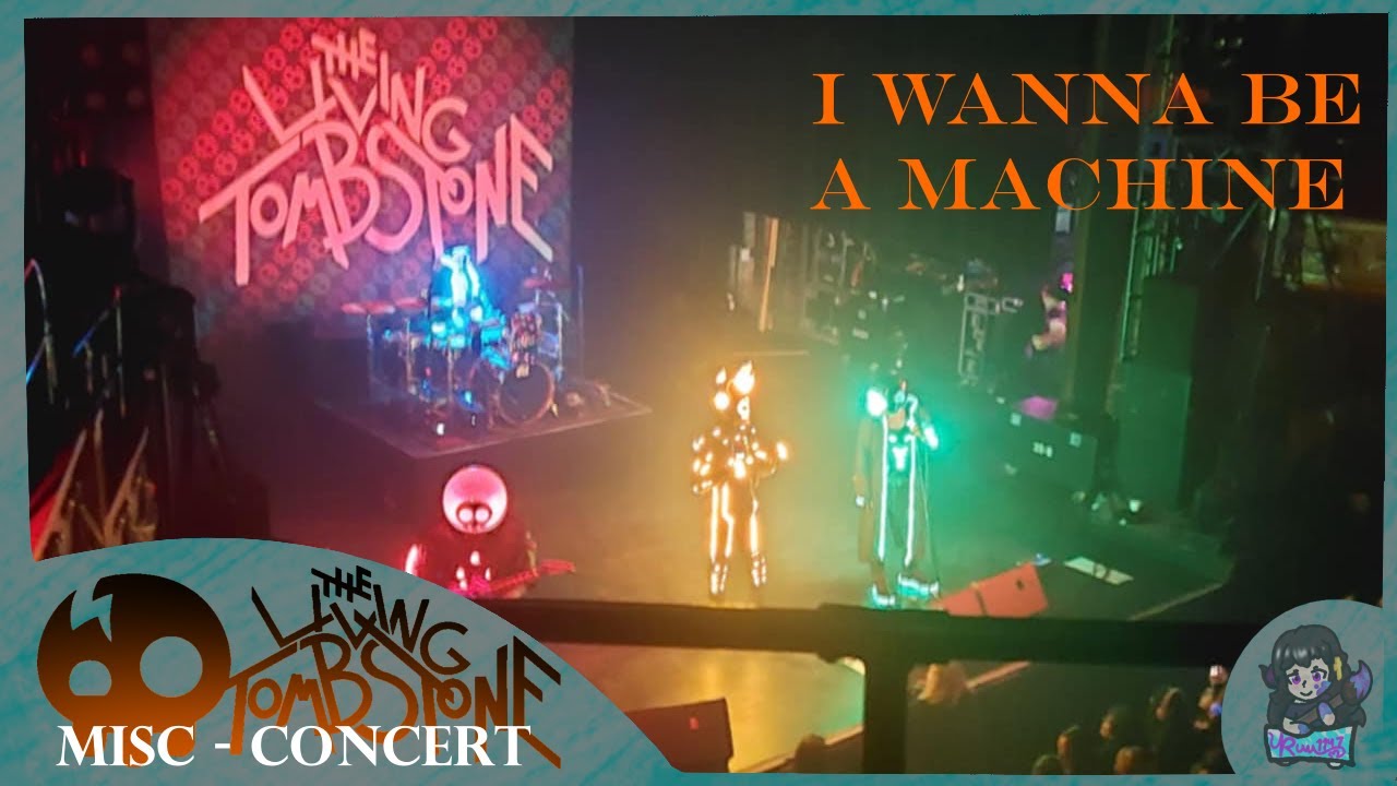 02 || I Wanna be a Machine (Live) - The Living Tombstone