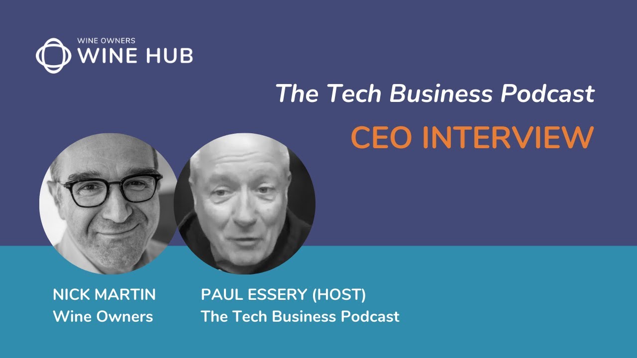 The Tech Business Podcast: Paul Essery interviews Wine Owners CEO Nick Martin