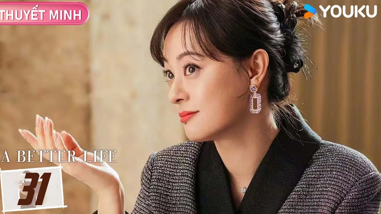 [THUYẾT MINH] Cuộc Sống Tươi Đẹp - Tập 31 | 🔥 Bão tố qua đi, tình - nghiệp rực rỡ! | YOUKU