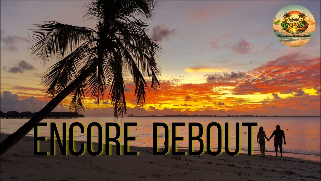[Encore Debout] &ndash; Island Irie Vibes