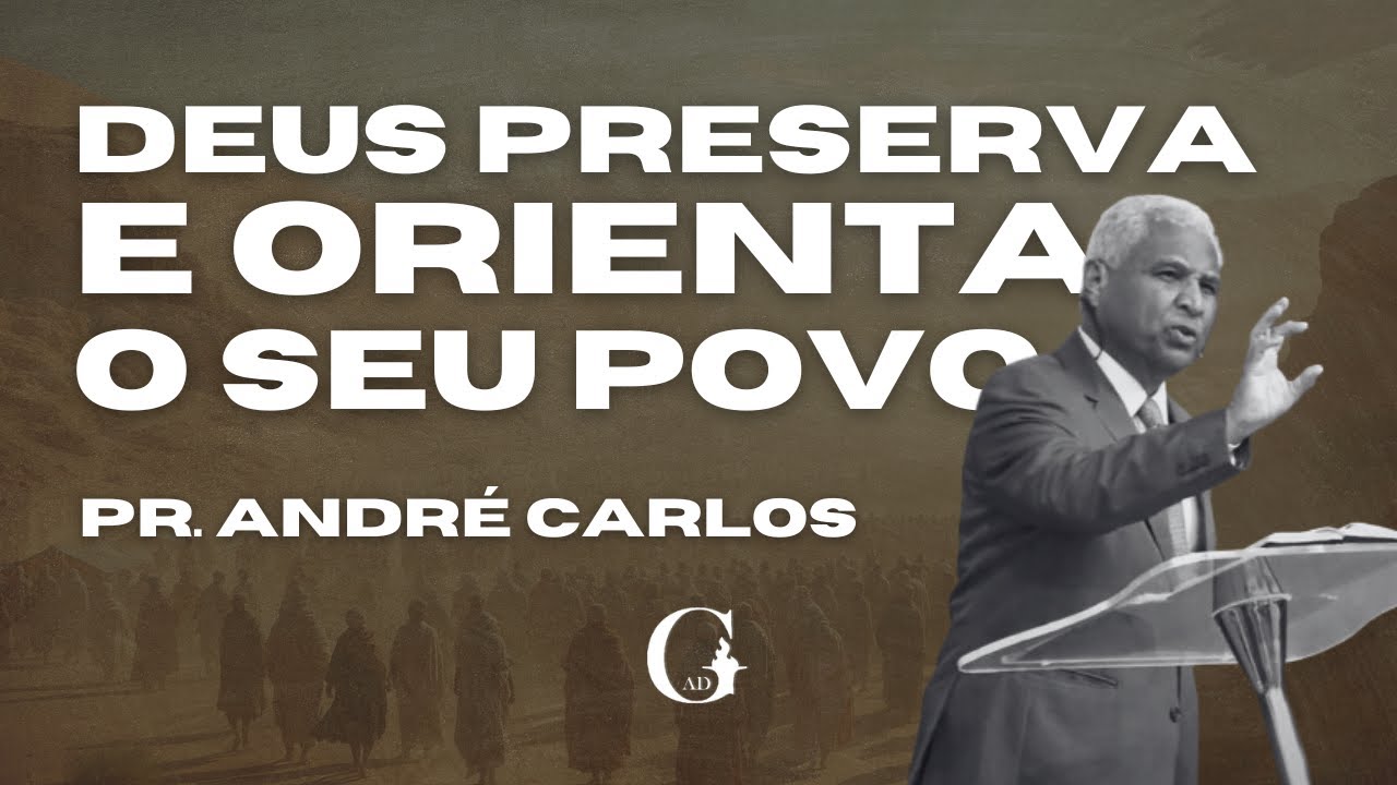 DEUS PRESERVA E ORIENTA O SEU POVO | Pr. ANDR&Eacute; CARLOS