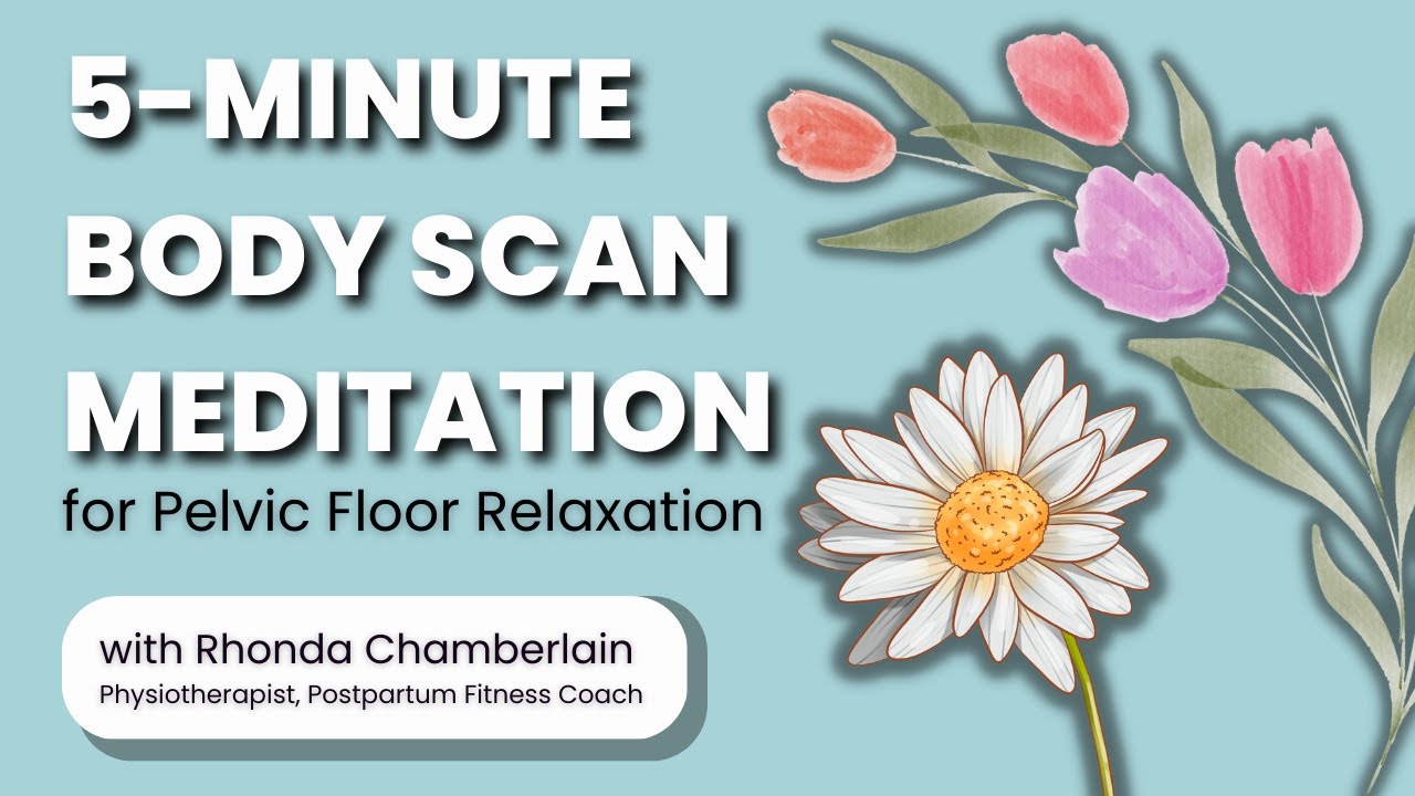5-minute body scan meditation for pelvic floor relaxation with Rhonda Chamberlain