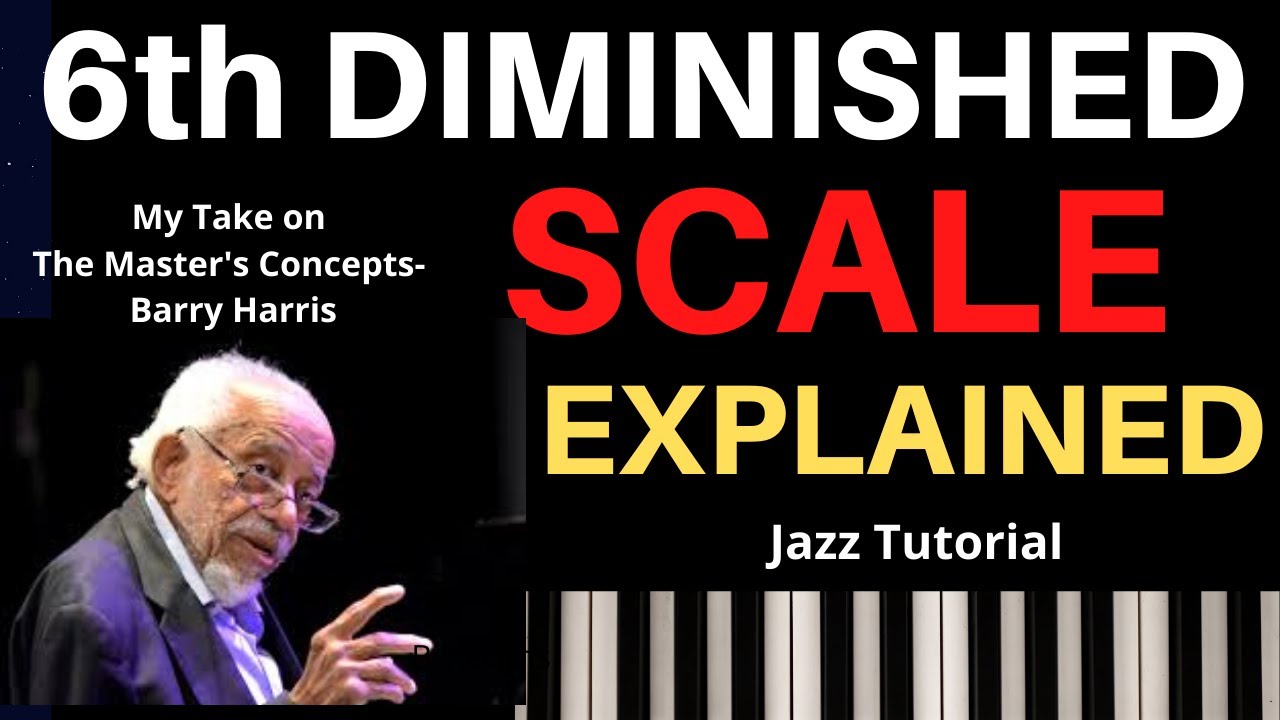 Barry Harris' 6th & Diminished Scale: Explained,  A Jazz Tutorial