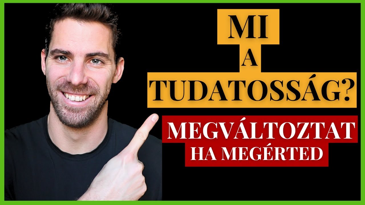 Mi a Tudatoss&aacute;g val&oacute;j&aacute;ban? &ndash; A n&eacute;zőpont, ami azonnal megv&aacute;ltoztat!? 🙏