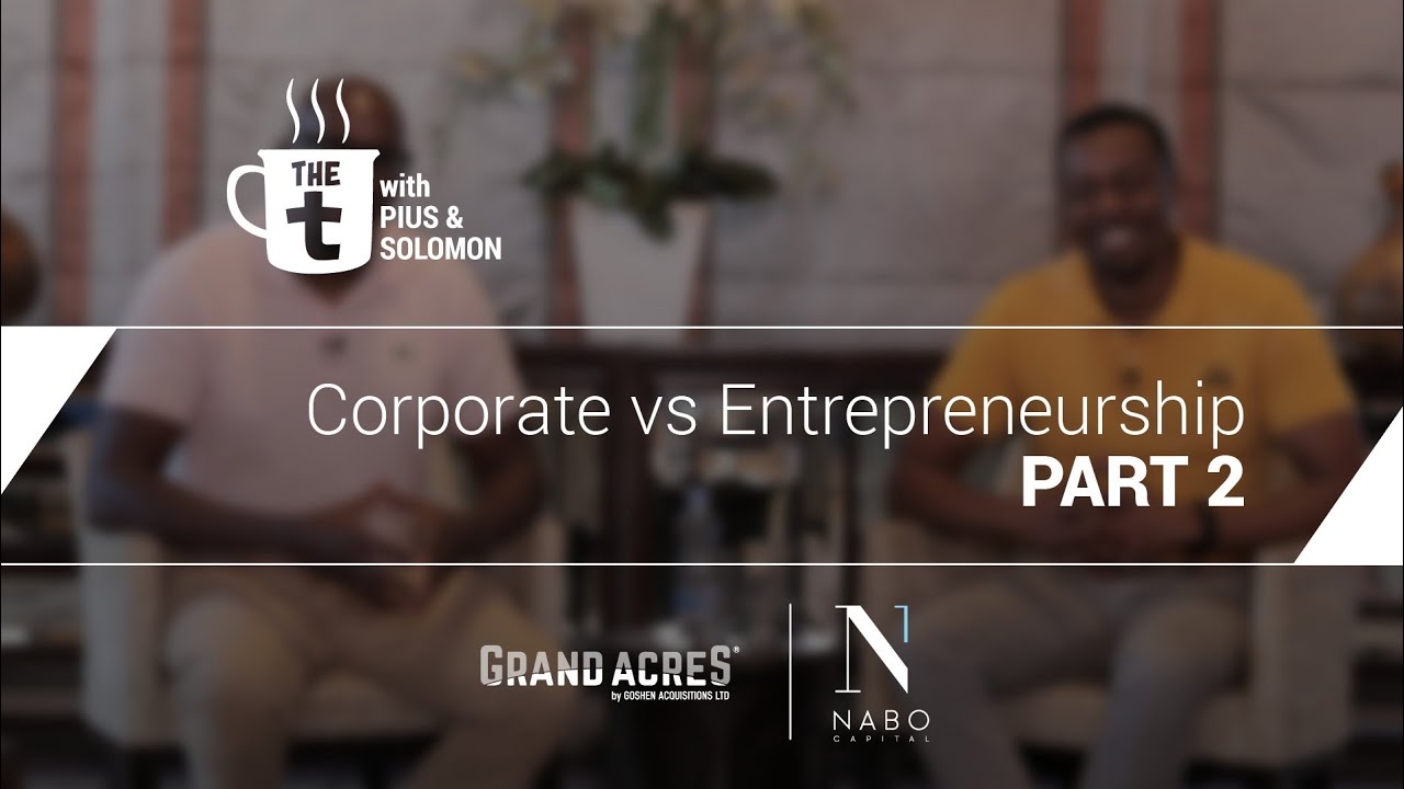 The T, with Pius and Solomon (S1) - Corporate vs Entrepreneurship (Part 2)