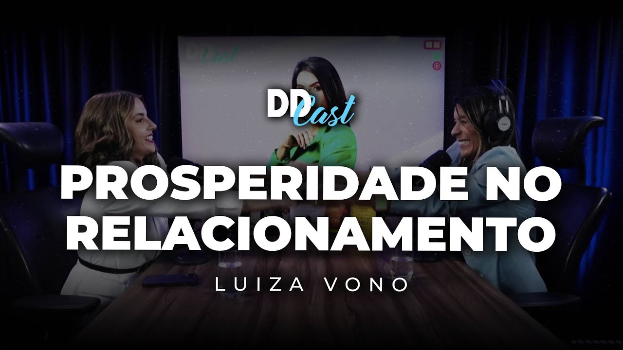 Prosperidade no relacionamento (com Luiza Vono) | DDCast #19