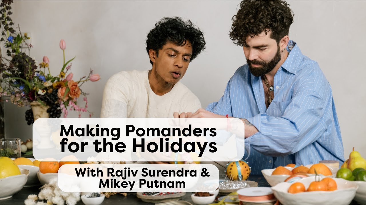 How to Make Pomanders for the Holidays, With Rajiv Surendra & Mikey Putnam