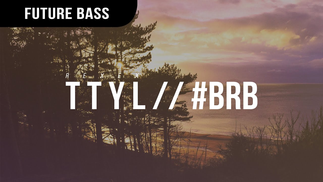 Rexex - T T Y L // #brb