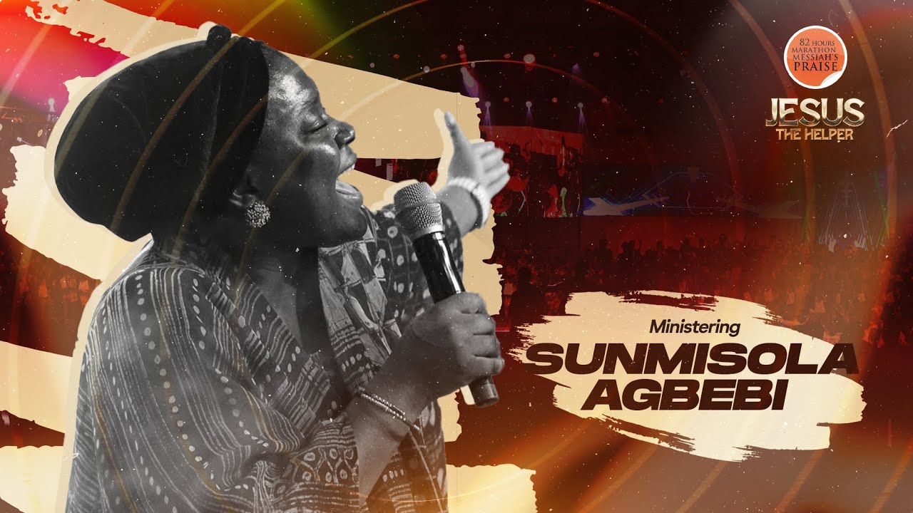 SUNMISOLA AGBEBI || 82 HOURS MARATHON MESSIAH'S PRAISE || JESUS THE HELPER