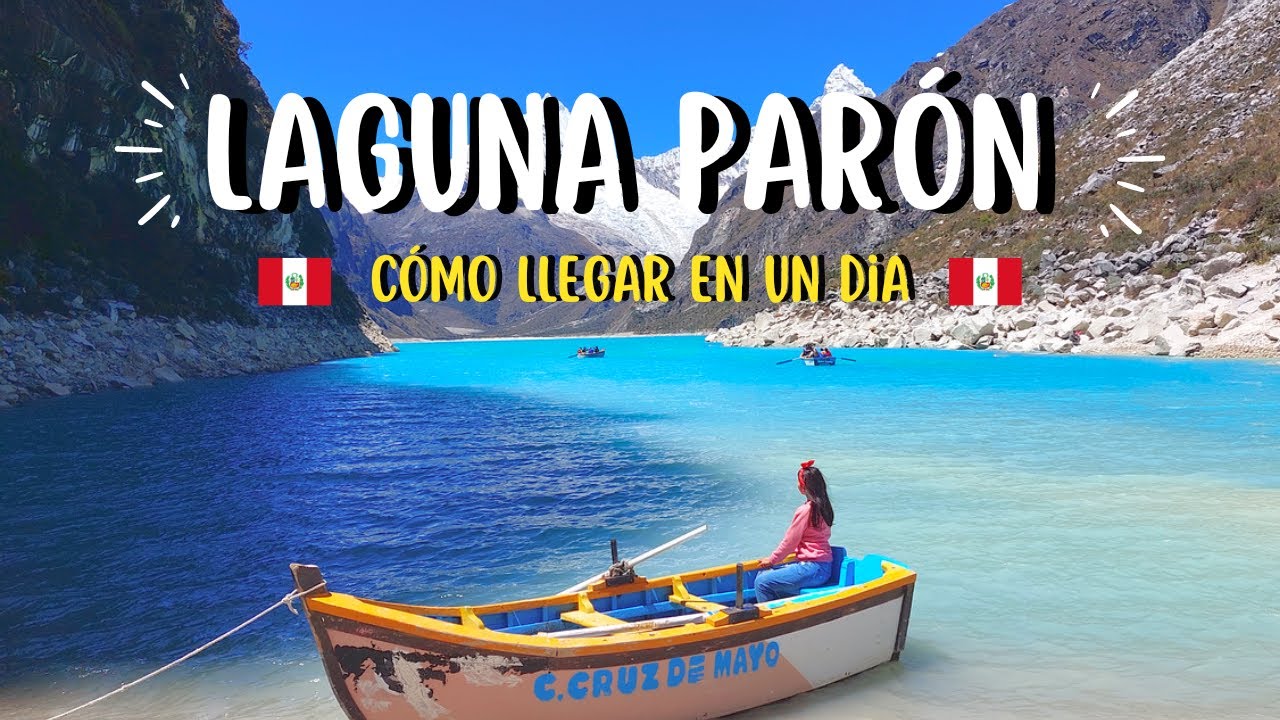 LAGUNA PAR&Oacute;N: C&oacute;mo llegar y cuanto cuesta visitarla - Ancash 2022