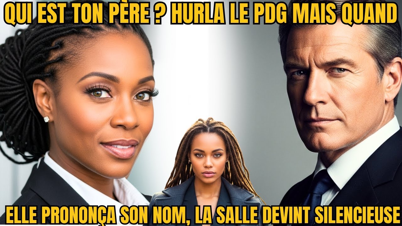 “QUI EST TON PÈRE?” hurla le PDG— mais quand elle prononça son nom, la salle devint silencieuse