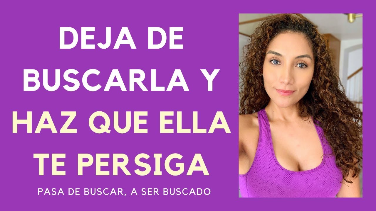 Deja de buscarla y haz que ella te persiga (Cómo hacer que ella te persiga)