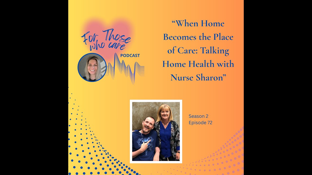 72 – When Home Becomes the Place of Care: Talking Home Health with Nurse Sharon