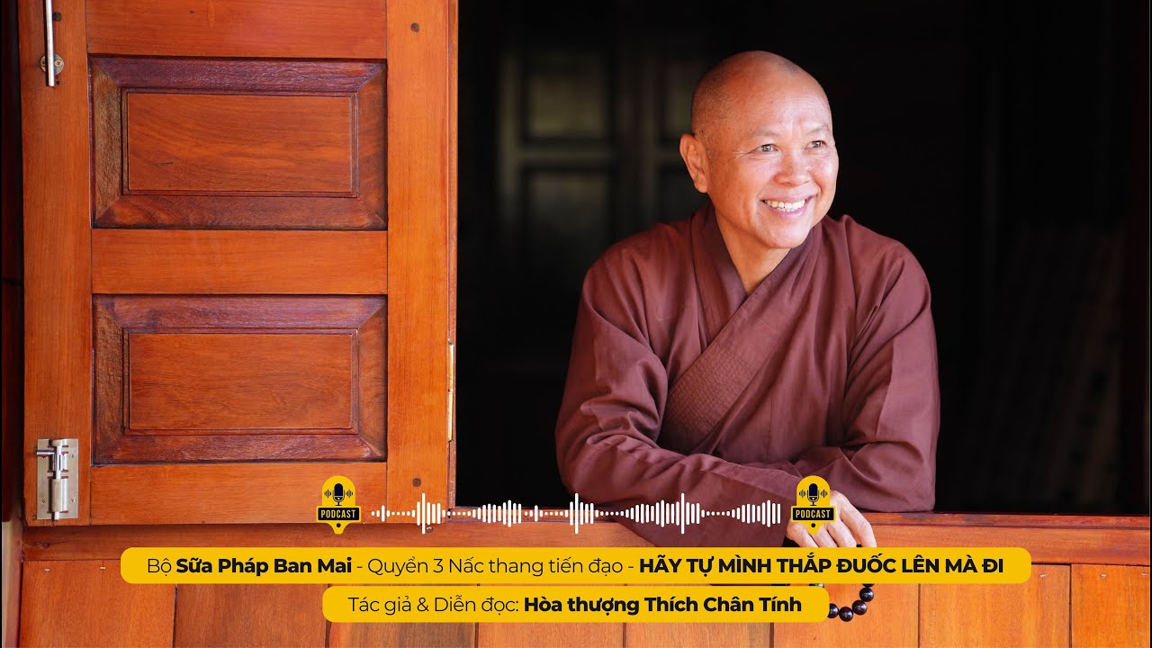 Podcast 282 I HÃY TỰ MÌNH THẮP ĐUỐC LÊN MÀ ĐI I Tác giả & Diễn đọc - Hòa thượng THÍCH CHÂN TÍNH