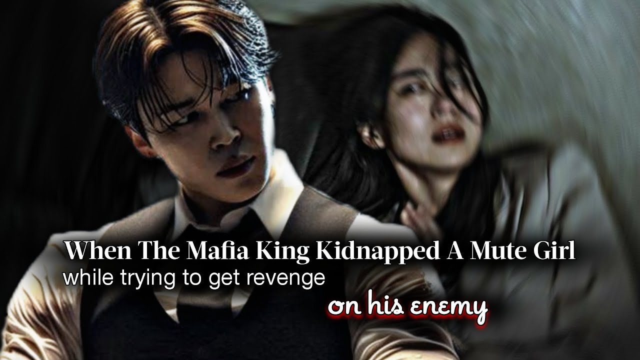 When The Mafia King Kidnapped A Mute Girl While Trying To Get Revenge | PJM ff | Jimin Oneshot