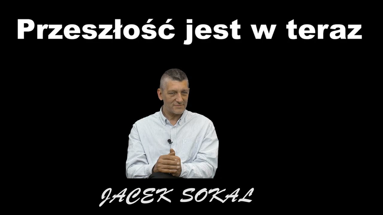 Przeszłość jest w teraz -- Jacek Sokal