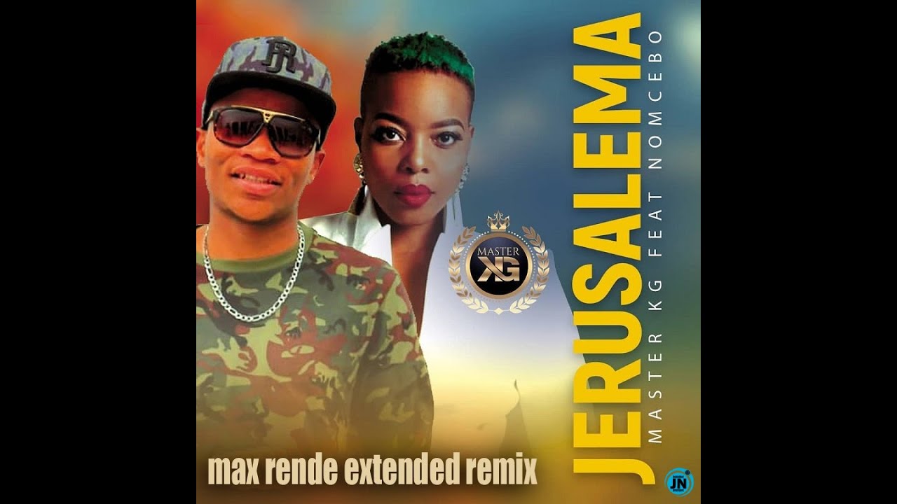 Master KG Feat Nomcebo - Jerusalema (Max Rende Extended Remix)