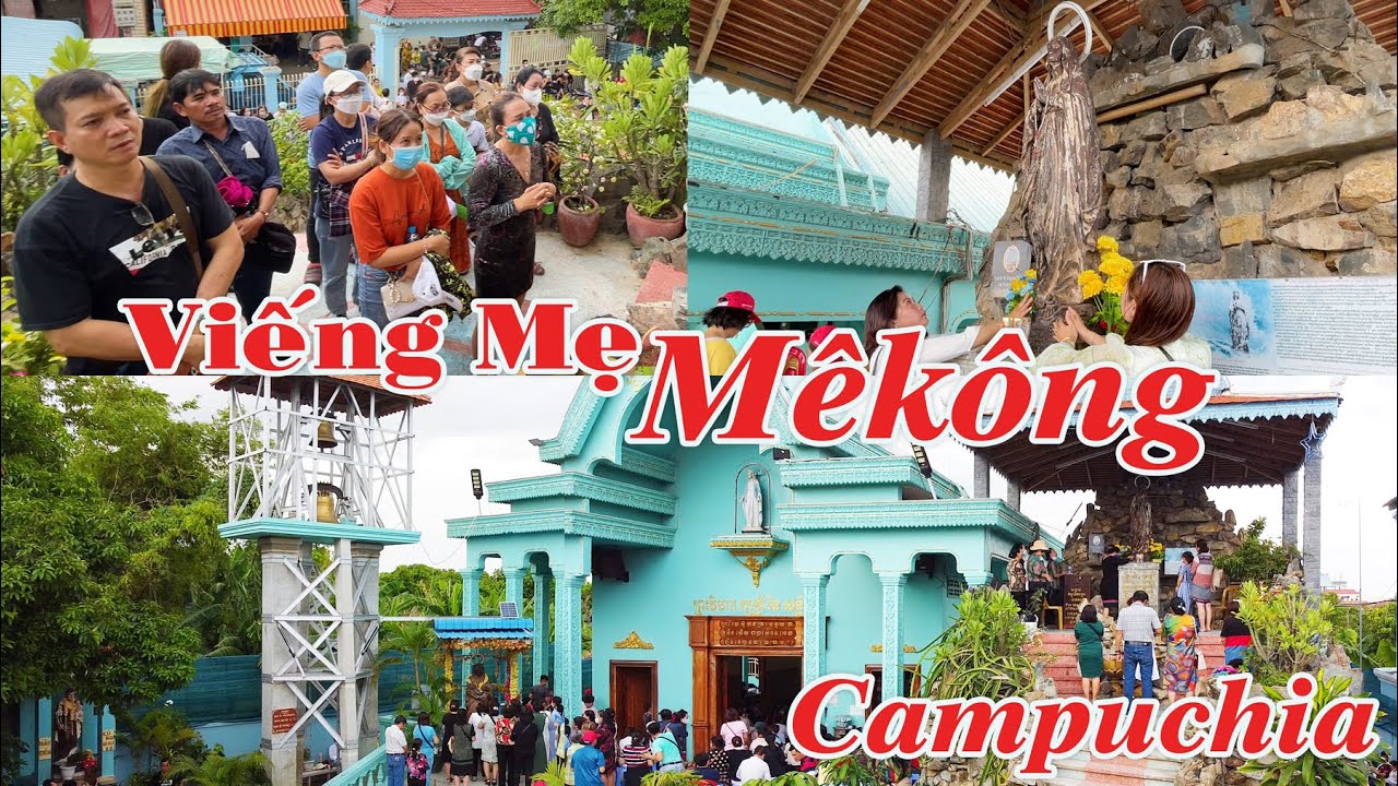 Campuchia # 5 | Qua Phà Viếng Thăm ĐỨC MẸ MÊKÔNG Linh thiêng | @NgườiViệtnam2040 .
