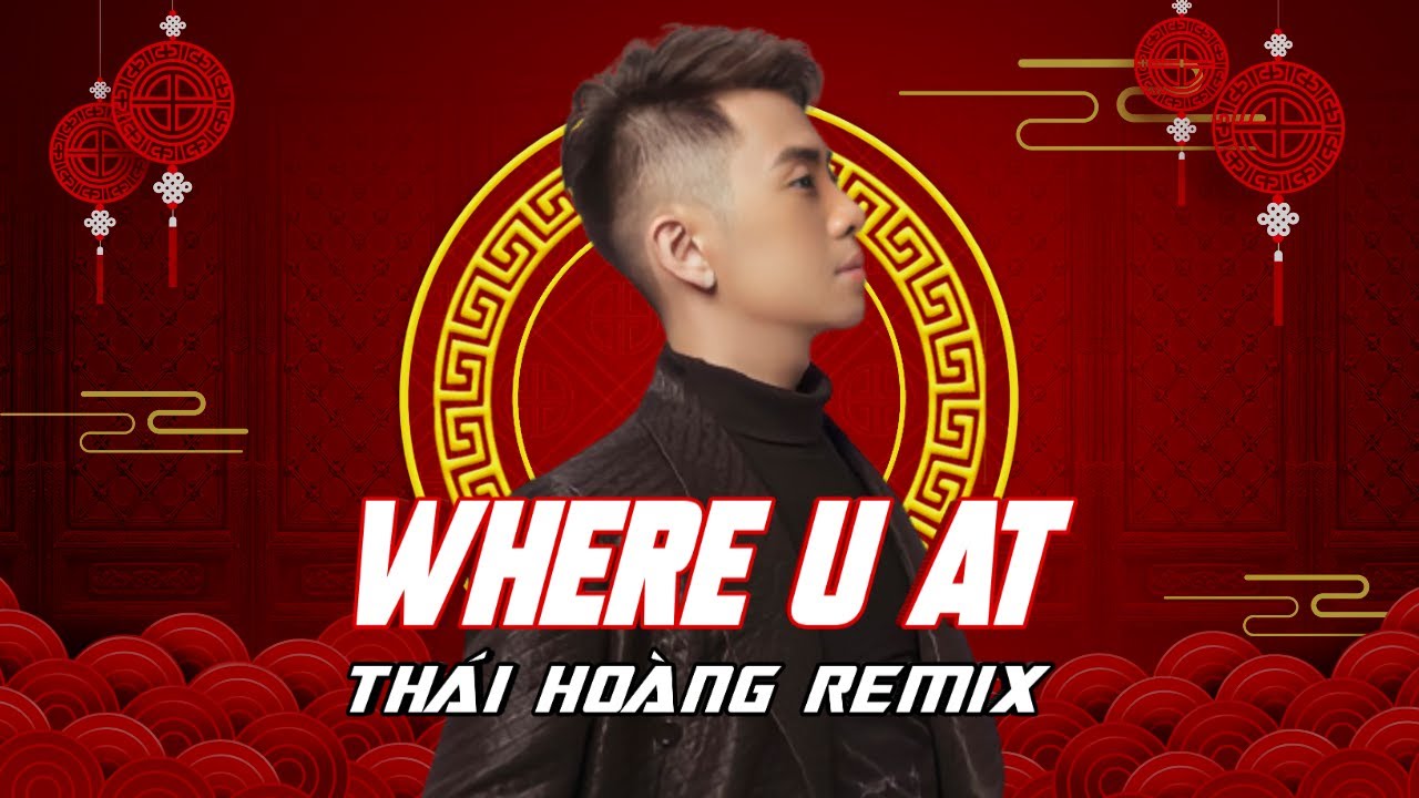 WHERE U AT FULL | THÁI HOÀNG REMIX | HOT VIỆT MIX 2022