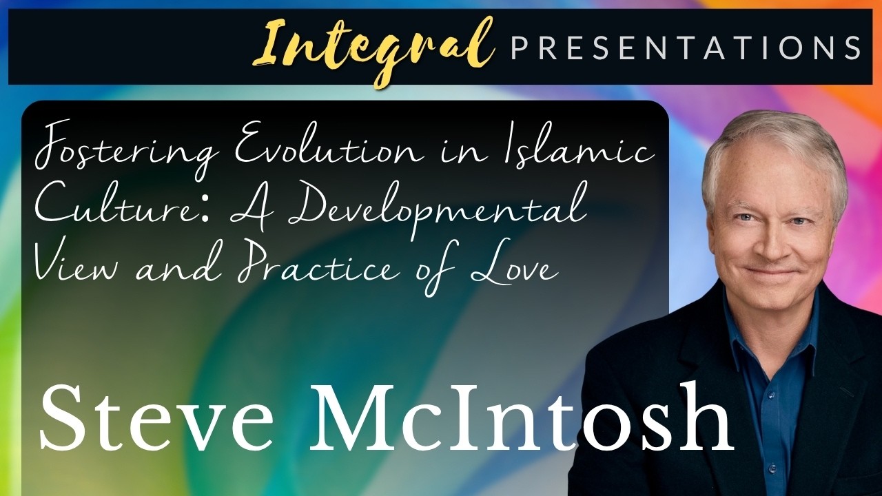Steve McIntosh on Fostering Evolution in Islamic Culture