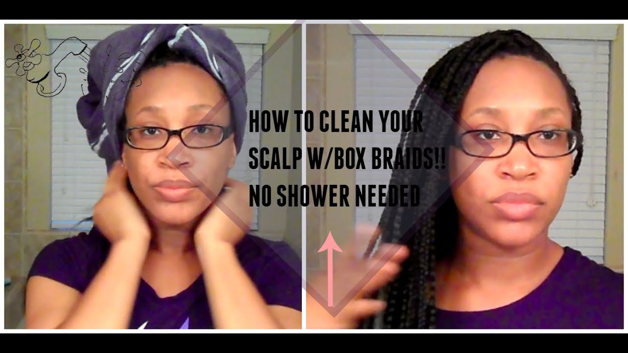 How To Clean Your Scalp w/Box Braids Without The Use Of A Shower