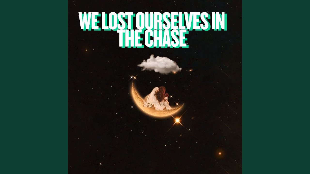We Lost Ourselves in the Chase