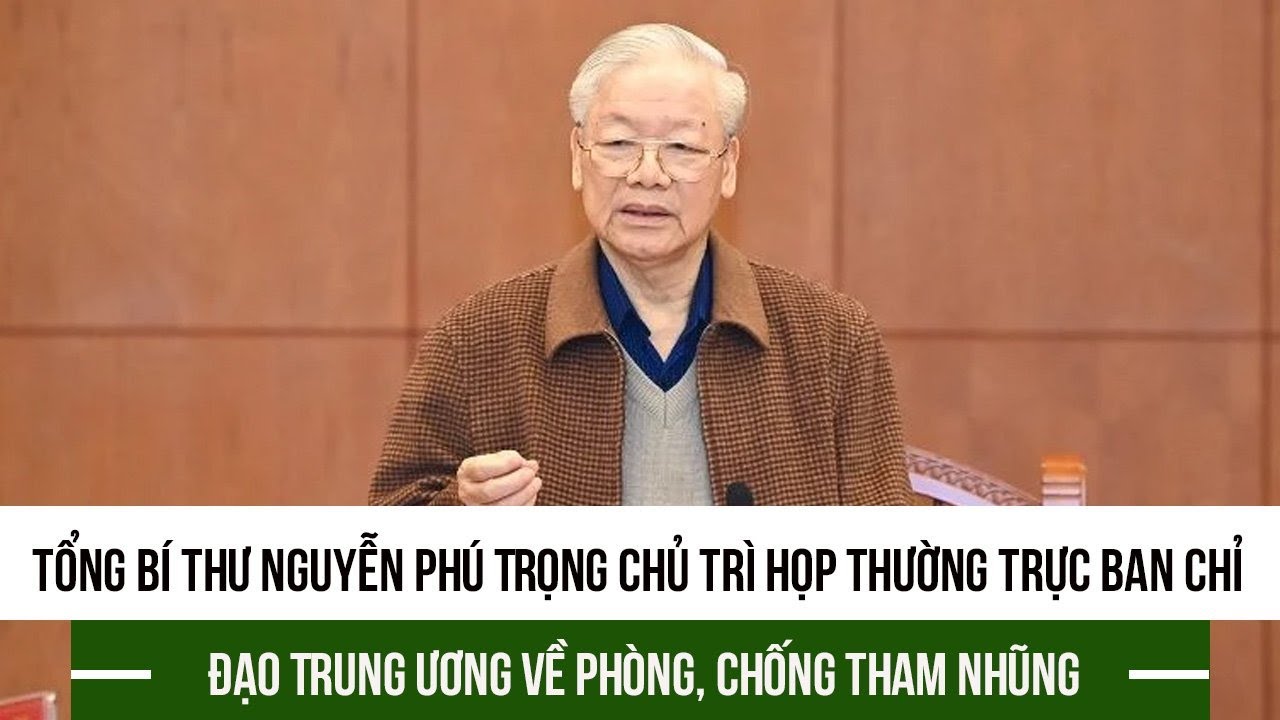 Tổng Bí thư Nguyễn Phú Trọng chủ trì họp Thường trực Ban Chỉ đạo Trung ương về phòng, chống tham nhũ