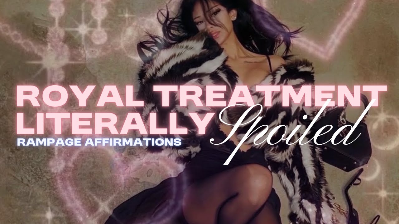 𝗥𝗼𝘆𝗮𝗹 𝗧𝗿𝗲𝗮𝘁𝗺𝗲𝗻𝘁 - 𝗟𝗶𝘁𝗲𝗿𝗮𝗹𝗹𝘆 𝗦𝗽𝗼𝗶𝗹𝗲𝗱 [RAMPAGE AFFIRMATIONS]