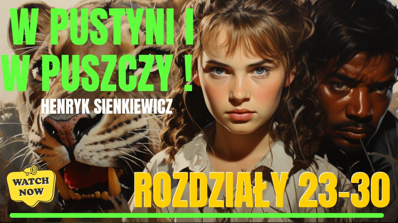 W Pustyni i w Puszczy – Szczegółowe omówienie rozdziałów 23-30 #lektury #lektruyszkolne #językpolski
