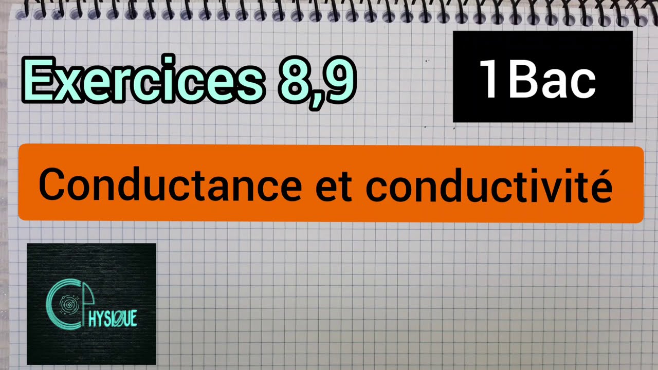 conductance et conductivité :exercices 8,9 (1Bac)  الأولى بكالوريا